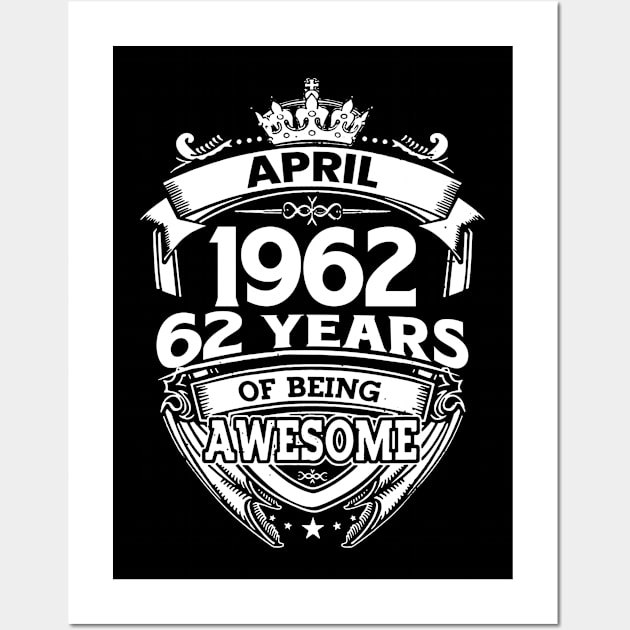 April 1962 61 Years Of Being Awesome 61st Birthday Wall Art by D'porter